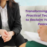 Transforming Anxiety: Practical Techniques to Reclaim Your Inner Peace